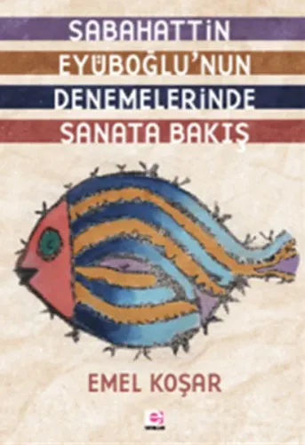 Sabahattın Eyuboğlunun Denemelerinde Sanata Bakış