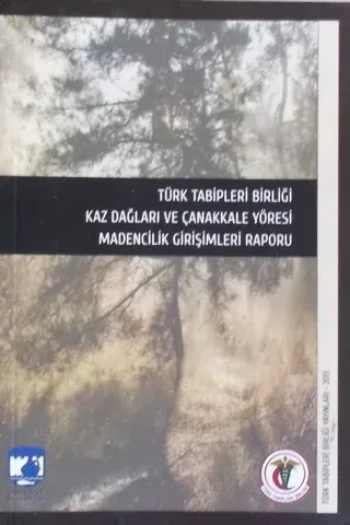 Türk Tabipleri Birliği Kaz Dağları ve Çanakkale Yöresi Madencilik Girişimleri Raporu