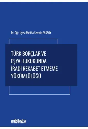 Türk Borçlar ve Eşya Hukukunda İradi Rekabet Etmeme Yükümlülüğü