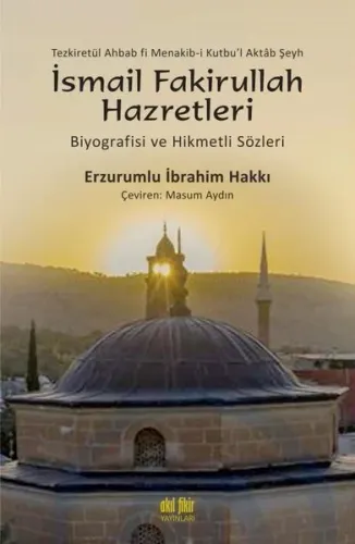 İsmail Fakirullah Hazretleri Biyografisi ve Hikmetli Sözleri Erzurumlu