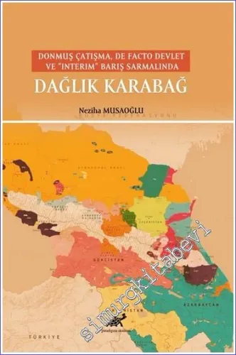 Donmuş Çatışma, De Facto Devlet Ve “Interim” Barış Sarmalında Dağlık Karabağ -         2022