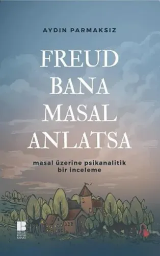 Freud Bana Masal Anlatsa; Masal Üzerine Psikanalitik Bir İnceleme