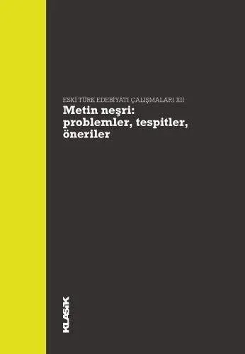 Metin Neşri: Problemler, Tespitler, Öneriler Eski Türk Edebiyatı Çalışmaları XII