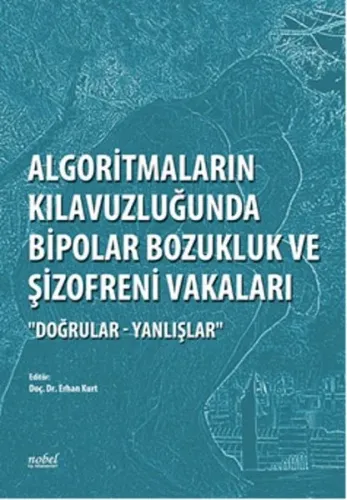 Algoritmaların Kılavuzluğunda Bipolar Bozukluk ve Şizofreni Vakaları; Doğrular - Yanlışlar