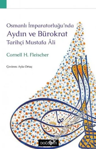 Osmanlı İmparatorluğu'nda Aydın ve Bürokrat Tarihçi Mustafa Ali -