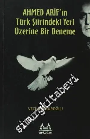 Ahmed Arif'in Türk Şiirindeki Yeri Üzerine Bir Deneme -