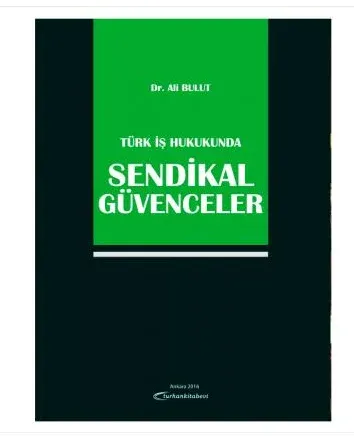 Turhan Türk İş Hukukunda Sendikal Güvenceler