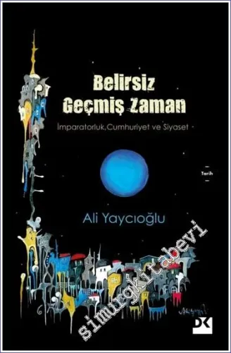 Belirsiz Geçmiş Zaman: İmparatorluk Cumhuriyet ve Siyaset -         2024