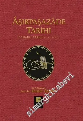 Aşıkpaşazade Tarihi: Osmanlı Tarihi 1285-1502 - Çevri Metin ve Tıpkıbasım -