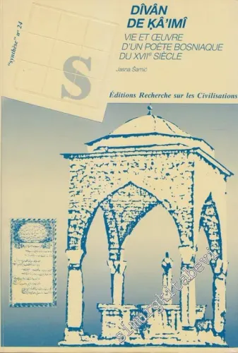 Dîvân de Kaimi: Vie Et Œuvre d'un Poète Bosniaque Du XVIIe Siecle  -