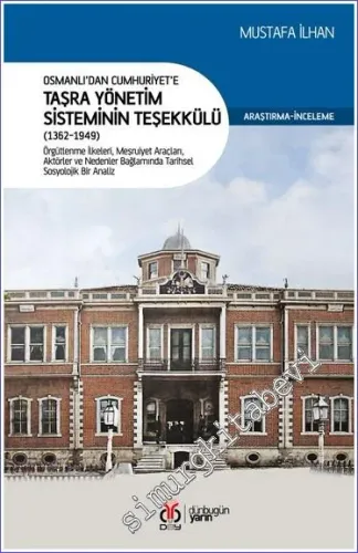 Osmanlı'dan Cumhuriyet'e Taşra Yönetim Sisteminin Teşekkülü (1362 - 1949) Örgütlenme İlkeleri Meşruiyet Araçları Aktörler ve Nedenler Bağlamında Tarihsel Sosyolojik Bir Analiz -         2023