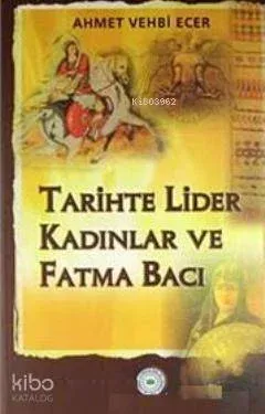 Tarihte Lider Kadınlar ve Fatma Bacı