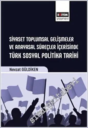 Siyaset Toplumsal Gelişmeler ve Anayasal Süreçler İçerisinde Türk Sosyal Politika Tarihi -         2023