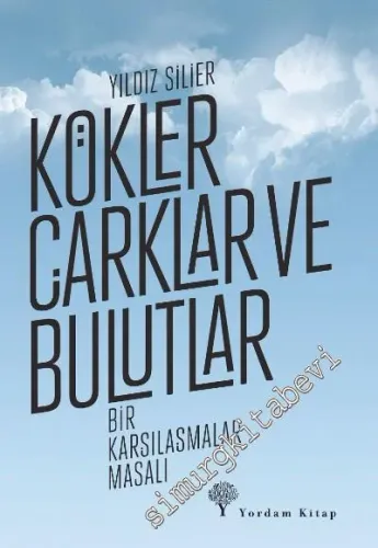 Kökler, Çarklar ve Bulutlar: Bir Karşılaşmalar Masalı -         2016