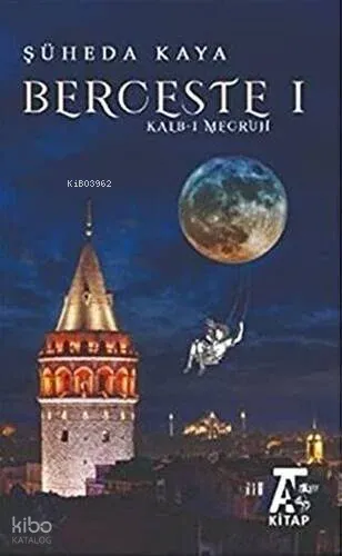 Berceste 1;Kalb-i  Mecruh