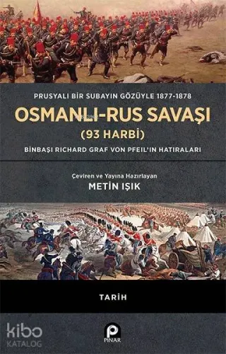Prusyalı Bir Subayın Gözüyle 1877 - 1878 Osmanlı - Rus Savaşı (93 Harbi); (Ciltli) Binbaşı Richard Graf Von Pfeil'in Hatıraları