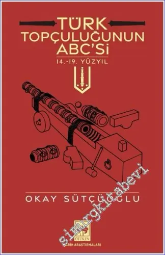 Türk Topçuluğunun ABC'si - 14. - 19. Yüzyıl -