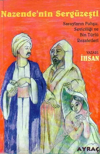 Nazende'nin Sergüzeşti - Sarayların Fuhşu Seviciliği ve Bin Türlü Rezaletleri -        2000