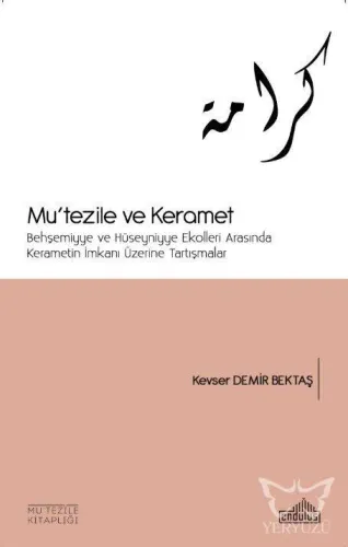 Mu'tezile ve Keramet Behşemiyye ve Hüseyniyye Ekolleri Arasında Kerametin İmkanı Üzerine Tartışmalar