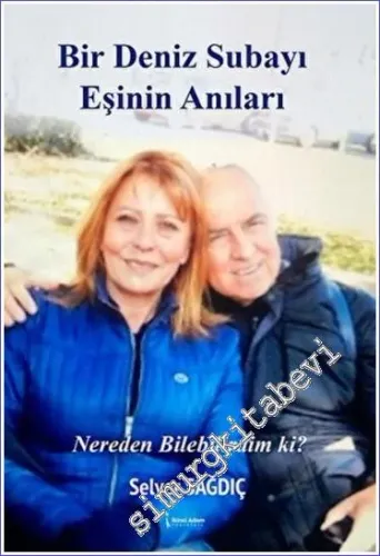 Bir Deniz Subayı Eşinin Anıları : Nereden Bilebilirdim ki  -         2022