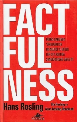 Factfulness Dünya Hakkında Yanılmamızın On Nedeni Ve Neden Her Şey Aslında Sandığınızdan Daha İyi - Ciltli Kitap