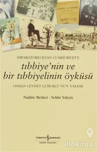 İmparatorluktan Cumhuriyet'e Tıbbiye'nin ve Bir Tıbbiyelinin Öyküsü