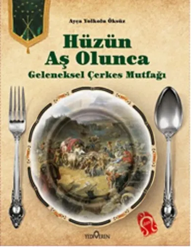 Hüzün Aş Olunca (Ciltli); Geleneksel Çerkes Mutfağı