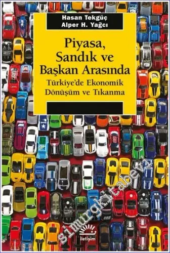 Piyasa Sandık ve Başkan Arasında - Türkiye'de Ekonomik Dönüşüm ve Tıkanma -