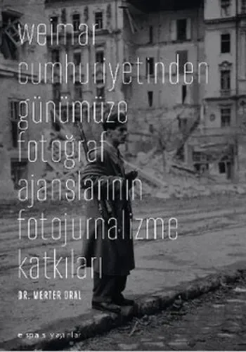 Weimar Cumhuriyetinden Günümüze Fotoğraf Ajanslarının Fotojurnalizme Katkıları