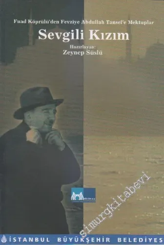 Sevgili Kızım: Fuad Köprülü'den Fevziye Abdullah Tansel'e Mektuplar -        2006