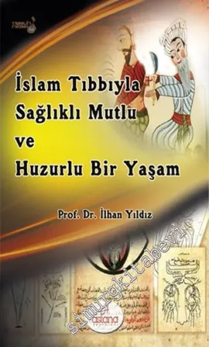 İslam Tıbbıyla Sağlıklı, Mutlu ve Huzurlu Bir Yaşam -         2016