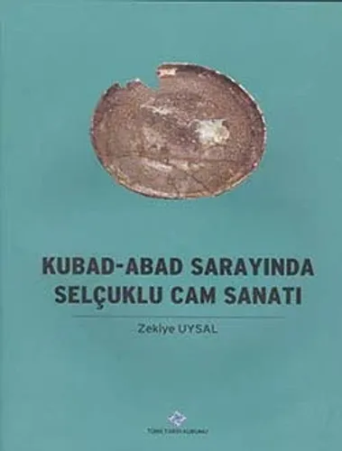 Kubad-Abad Sarayında Selçuklu Cam Sanatı