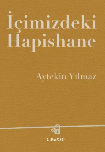 İçimizdeki Hapishane - Aytekin Yılmaz - Liberte Yayınları