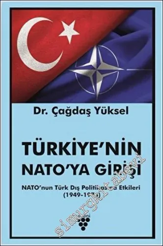 Türkiye'nin NATO'ya Girişi : NATO'nun Türk Dış Politikasına Etkileri (1949-1974) -         2022