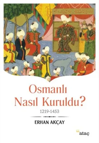 Osmanlı Nasıl Kuruldu ?; 1219 1453