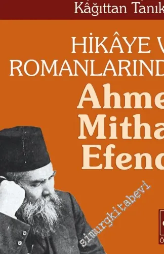 Bir Hayat Hikâyesinin Kâğıttan Tanıkları: Hikâye ve Romanlarında Ahmet Mithat Efendi -