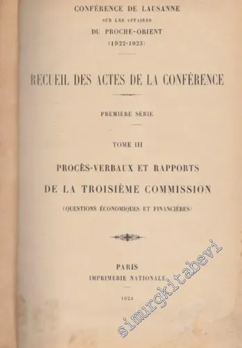 Conference de Lausanne, sur les Affaires du Proche-Orient (1922-1923). Recueil des Actes de la Conference. Premiere Serie. Tome 3  / Proces-Verbaux et Rapports De La Troisieme Commission ( Questions Economiques et Financieres )  -