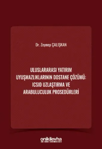 Uluslararası Yatırım Uyuşmazlıklarının Dostane Çözümü: ICSID Uzlaştırma ve Arabuluculuk Prosedürleri