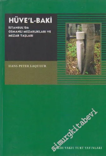 Hüvel-Baki: İstanbul'da Osmanlı Mezarlıkları ve Mezar Taşları -        2013