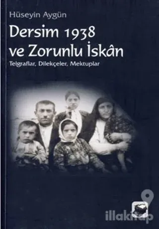 Dersim 1938 ve Zorunlu İskan