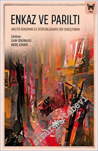 Enkaz ve Parıltı: Walter Benjamin ile Disiplinlerarası Bir Soruşturma -         2023