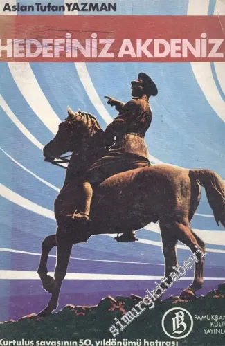 Hedefiniz Akdeniz: Sakarya'dan İzmir'e Kadar Büyük Taarruz'un Öyküsü -        1972