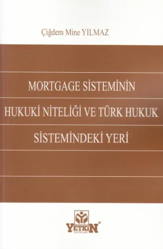 Mortgage Sisteminin Hukuki Niteliği Ve Türk Hukuk Sistemindeki Yeri