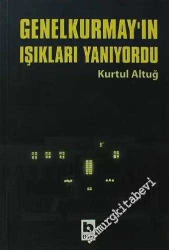 Genelkurmay'ın Işıkları Yanıyordu: Süngü, Sandık, İrticanın Ayak Sesleri - Ilımlı İslam'ın Başarısının Öyküsü -