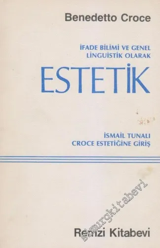 İfade Bilimi ve Genel Linguistik Olarak Estetik / Croce Estetiğine Giriş -        1983