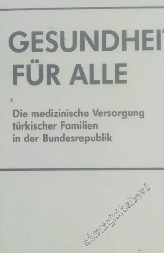 Gesundheit für alle: Die medizinische Versorgung Türkischer Familien in der Bundesrepublik -        1985