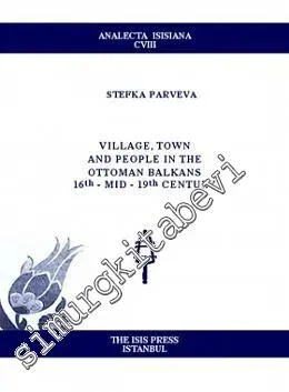 Village, Town and People in the Ottoman Balkans 15 th - mid 19 th Century -         2009