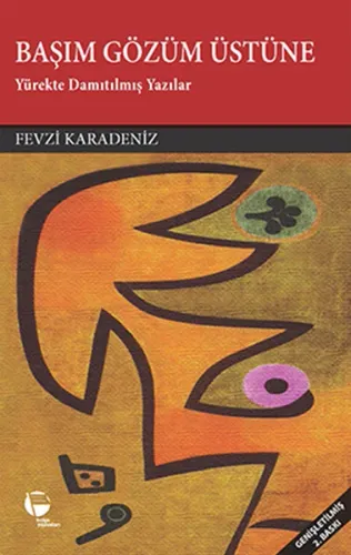 Başım Gözüm Üstüne; Yürekte Damıtılmış Yazılar