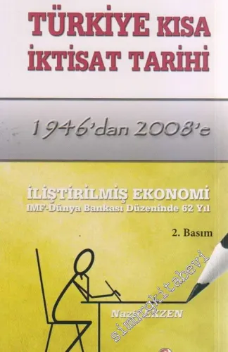 Türkiye Kısa İktisat Tarihi 1946'dan 2008'e: İliştirilmiş Ekonomi IMF Dünya Bankası Düzeninde 62 Yıl -