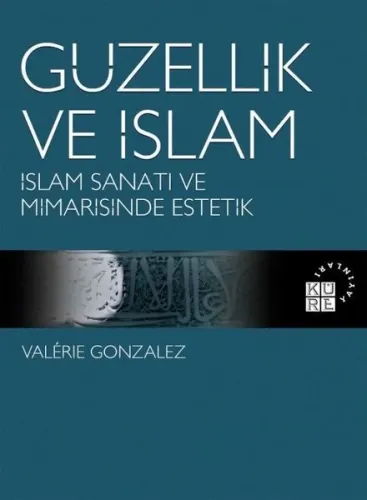 Güzellik ve İslam; İslam Sanatı ve Mimarisinde Estetik